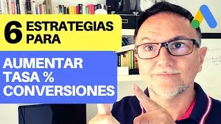 6 Estrategias para Aumentar la Tasa de Conversiones