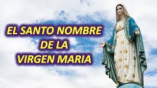 La Virgen María y el significado de su Santo Nombre. Descubre por qué satanás le teme tanto