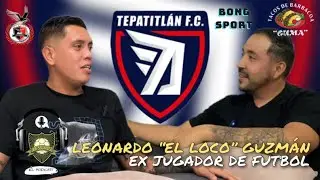 LEONARDO “EL LOCO” GUZMAN, Ex jugador de futbol profesional🔥