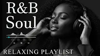 【R&B Soul】Deep Chill Playlist &ndash; Smooth Vocals & Soulful Grooves Relax &bull; Study &bull; Focus