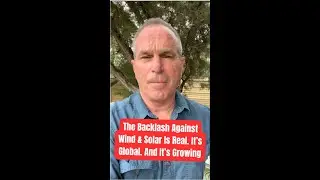 The Backlash Against Wind & Solar Is Real. It&rsquo;s Global. And It&rsquo;s Growing.