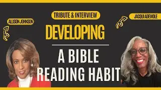 Tribute to Allison Johnson & Encore Interview on Developing a Lifelong Bible Reading Habit