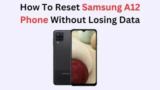 How To Reset Samsung A12 Phone Without Losing Data