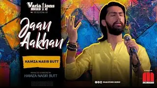 Jaan Aakhan By Hamza Nasir | Kalam Peer Mehar Ali Shah | Official Video | Variations Music Season1