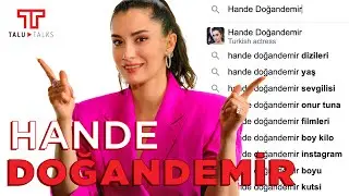 Hande Doğandemir Hakkında En Çok Aranan Soruları Yanıtlıyor I Talu Talks
