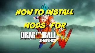HOW TO INSTALL DRAGON BALL XENOVERSE MODS EASY & FAST