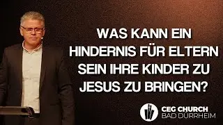 Was kann ein Hindernis f&uuml;r Eltern sein ihre Kinder zu Jesus zu bringen? - CEG Bad D&uuml;rrheim