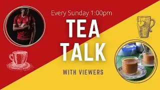 TEA TALK WITH VIEWERS