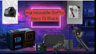 ma nouvelle GoPro hero 13 black