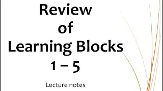 Review of Learning Blocks 1 to 5