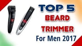 TOP 5 Beard Trimmers For Men 2017