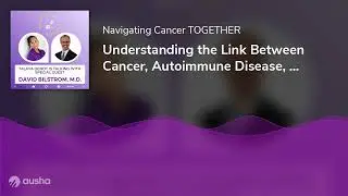 Understanding the Link Between Cancer, Autoimmune Disease, and Gender with Dr. Bilstrom