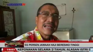SEPUTAR JATIM &ndash; 55 PERSEN JAMAAH HAJI BERESIKO TINGGI
