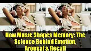 How Music Shapes Memory: The Science Behind Emotion, Arousal & Recall