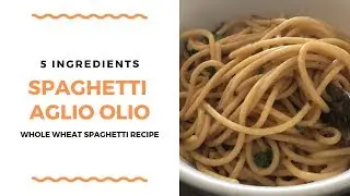 SPAGHETTI AGLIO OLIO RECIPE | 5 INGREDIENTS  |  HEALTHY WHOLE WHEAT