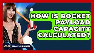 How Is Rocket Payload Capacity Calculated? - Space Tech Insider