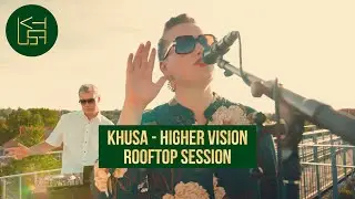 KHUSA Higher Vision (Rooftop Session - live)
