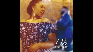 I Do  - Miss Claire