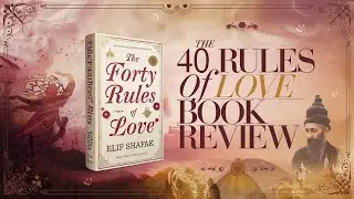 The Forty Rules of Love | Elif Shafak&rsquo;s Spiritual Masterpiece Explained | Kitabi Safar