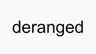 How to pronounce deranged