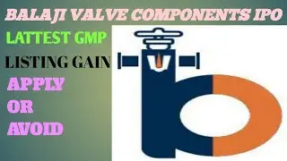 BALAJI VALVE COMPONENTS IPO APPLY OR AVOID # LATTEST GMP # ANALYSIS.