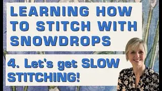 Learning How To Stitch with Snowdrops: Let's get SLOW STITCHING!