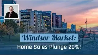 Windsor Market Cools: Home Sales Plunge 20%!