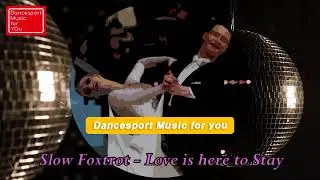 (Slow Foxtrot) Love is here to stay - Dancesport Music for you