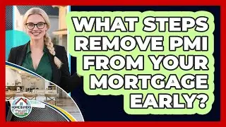 What Steps Remove PMI From Your Mortgage Early? - Home Buyers and Sellers Guide