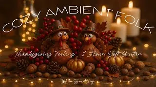 1 Hour Thanksgiving Ambient Music | Cozy Ambient Folk &ndash; Warm Candles & Autumn Home Decor Ambience🍂