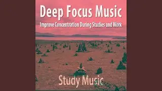 Deep Focus Music: Get Focused - Background Music for Working and Studying