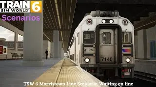 TSW 6 Morristown Line scenario: Waiting on line