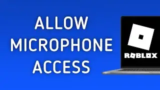How to Allow Roblox to Access Microphone On PC (New Update)
