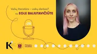 Kalba kalba #20 - Vaikų literatūra - vaikų darbas? su Egle Baliutavičiūte