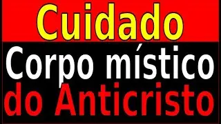 CUI*DA*DO COM O CORPO M&Iacute;STICO DO ANTI*CRISTO