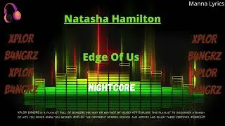 Edge Of Us ~ Natasha Hamilton (Nightcore) | XPLOR B4NGRZ