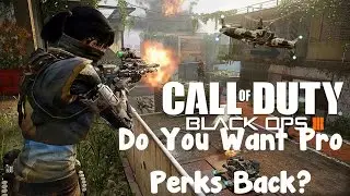 Do You Want Pro Perks Back? (Black Ops III Gameplay Commentary)