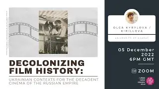 Decolonizing Film History: Ukrainian Contexts for the Decadent Cinema of the Russian Empire