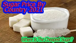 Sugar Price By Country 2021 | Where Is The CheapestSugar? |Comparison