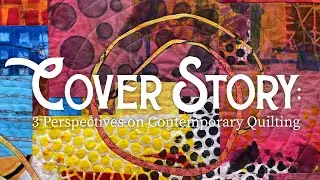 Cover Story: 3 Perspectives on Contemporary Quilting