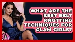 What Are The Best Belt Knotting Techniques For Glam Girls? - Glam Girl's Closet