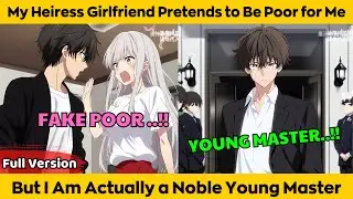 My Heiress Girlfriend Pretends to Be Poor for Me -But I Am Actually a Noble Young Master !