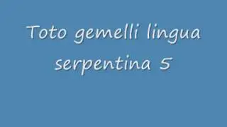 Toto gemelli lingua serpentina 5