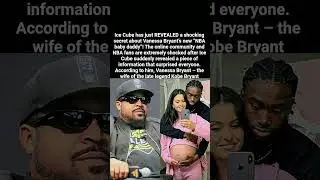 Ice Cube Drops Bombshell Claim About Vanessa Bryant&rsquo;s Alleged &ldquo;NBA Baby Daddy,&rdquo; Leaving Fans Stunned