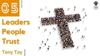 Unity and Team Building 05 - Leaders People Trust |  Tony Tay