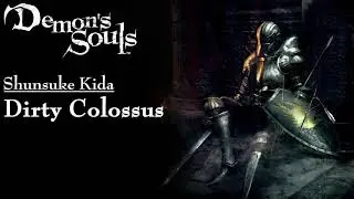 Demon's Souls OST - Dirty Colossus - Shunsuke Kida