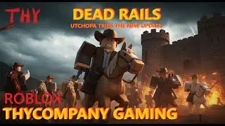 Dead Rails [Alpha] - UTCHOPA TRIES THE NEW UPDATE! - Roblox Gameplay