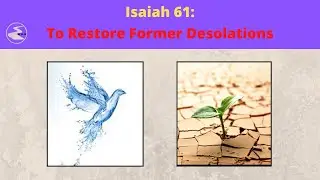 Isaiah 61:To Restore Former Desolations