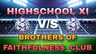 3RD EDITION FAND CUP HIGHSCHOOL XI VS BROTHERS OF FAITHFULNESS CLUB