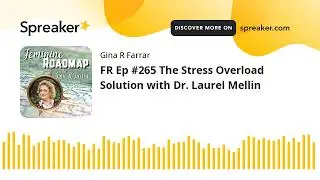 FR Ep #265 The Stress Overload Solution with Dr. Laurel Mellin